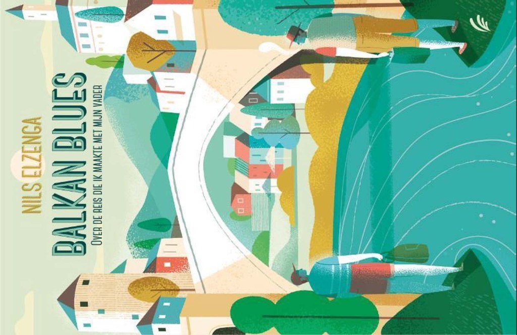 Balkan blues - over de reis die ik maakte met mijn vader - Nils Elzenga